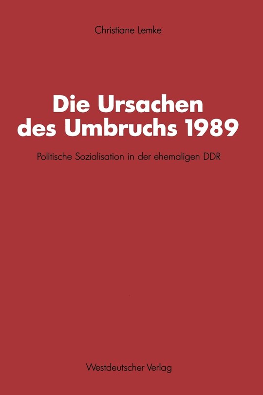 Die Ursachen des Umbruchs 1989: Politische Sozialisation in der ehemaligen DDR