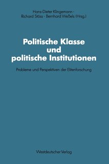 Politische Klasse Und Politische Institutionen: Probleme Und Perspektiven Der Elitenforschung. Dietrich Herzog Zum 60. Geburtstag
