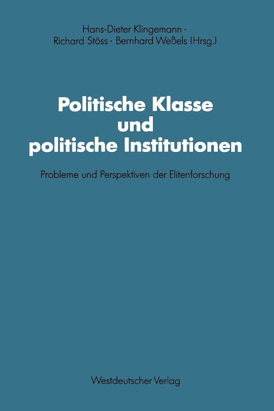 Politische Klasse Und Politische Institutionen: Probleme Und Perspektiven Der Elitenforschung. Dietrich Herzog Zum 60. Geburtstag
