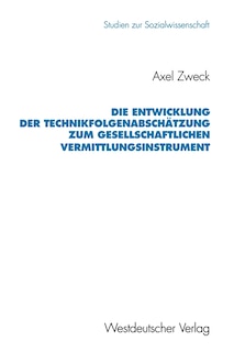 Die Entwicklung der Technikfolgenabschätzung zum gesellschaftlichen Vermittlungsinstrument