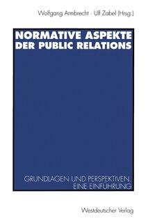 Normative Aspekte der Public Relations: Grundlegende Fragen und Perspektiven. Eine Einführung