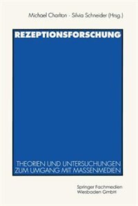 Rezeptionsforschung: Theorien und Untersuchungen zum Umgang mit Massenmedien
