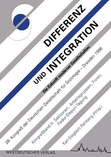 Differenz und Integration: Die Zukunft moderner Gesellschaften: Verhandlungen des 28. Kongresses der Deutschen Gesellschaft für Soziologie im Oktober 1996 in Dresden Band II: Sektionen, Arbeitsgruppen, Foren, Fedor-Stepun-Tagung