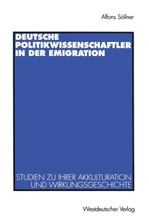 Deutsche Politikwissenschaftler in der Emigration: Studien zu ihrer Akkulturation und Wirkungsgeschichte. Mit einer Bibliograpie