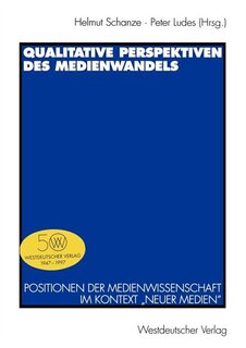 Qualitative Perspektiven Des Medienwandels: Positionen Der Medienwissenschaft Im Kontext neuer Medien