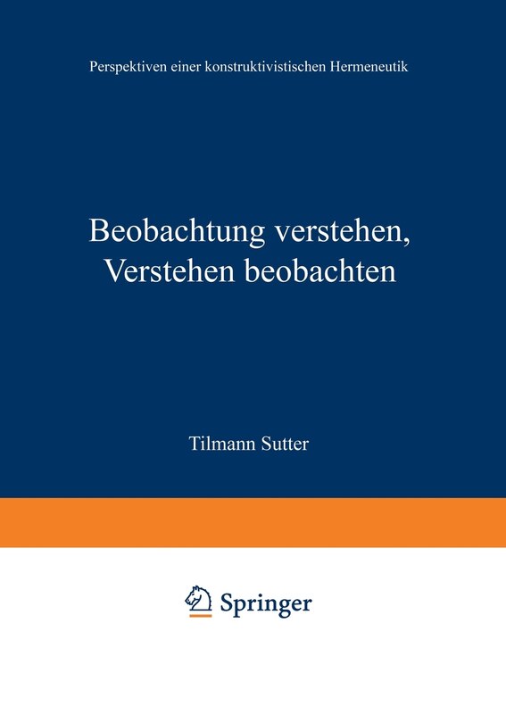 Beobachtung verstehen, Verstehen beobachten: Perspektiven einer konstruktivistischen Hermeneutik