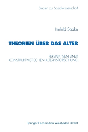 Theorien über das Alter: Perspektiven einer konstruktivistischen Alternsforschung