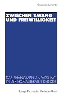 Zwischen Zwang und Freiwilligkeit: Das Phänomen Anpassung in der Prosaliteratur der DDR