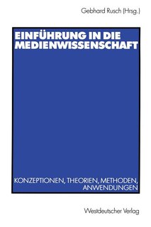 Einführung in die Medienwissenschaft: Konzeptionen, Theorien, Methoden, Anwendungen
