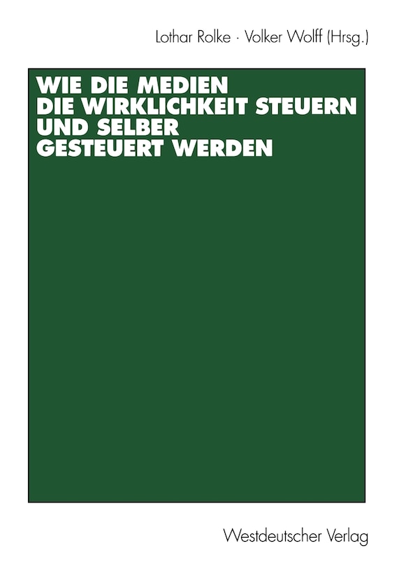 Couverture_Wie die Medien die Wirklichkeit steuern und selber gesteuert werden