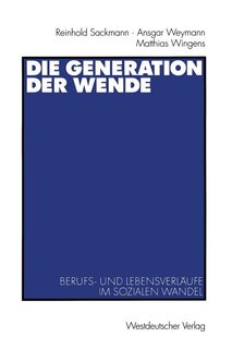 Die Generation der Wende: Berufs- und Lebensverläufe im sozialen Wandel