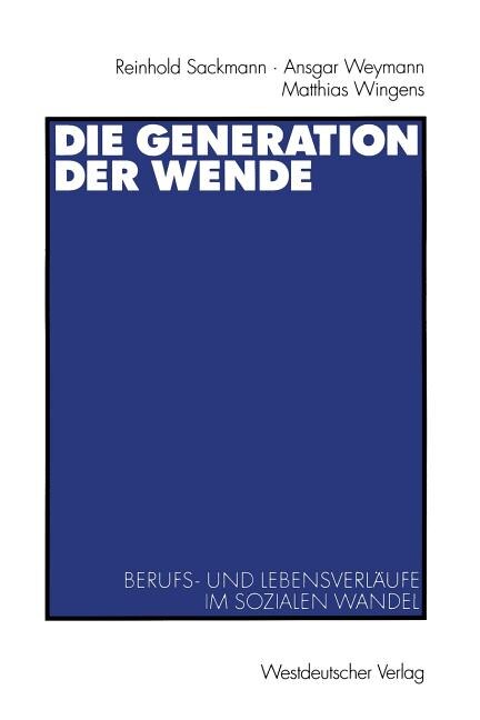 Die Generation der Wende: Berufs- und Lebensverläufe im sozialen Wandel