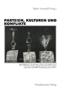 Parteien, Kulturen und Konflikte: Beiträge zur multikulturellen Gegenwartsgesellschaft Festschrift für Alf Mintzel