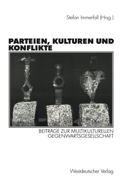 Parteien, Kulturen und Konflikte: Beiträge zur multikulturellen Gegenwartsgesellschaft Festschrift für Alf Mintzel
