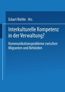 Interkulturelle Kompetenz In Der Verwaltung?: Kommunikationsprobleme Zwischen Migranten Und Behörden