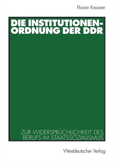 Die Institutionenordnung der DDR: Zur Widersprüchlichkeit des Berufs im Staatssozialismus