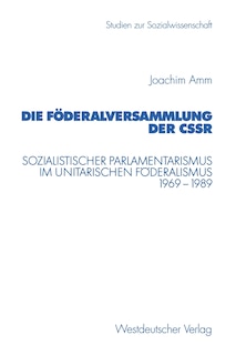 Die Föderalversammlung Der Cssr: Sozialistischer Parlamentarismus Im Unitarischen Föderalismus 1969-1989
