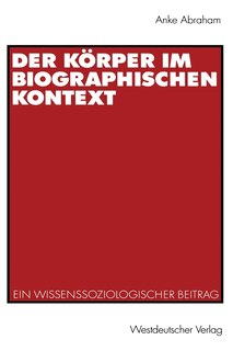 Der Körper im biographischen Kontext: Ein wissenssoziologischer Beitrag