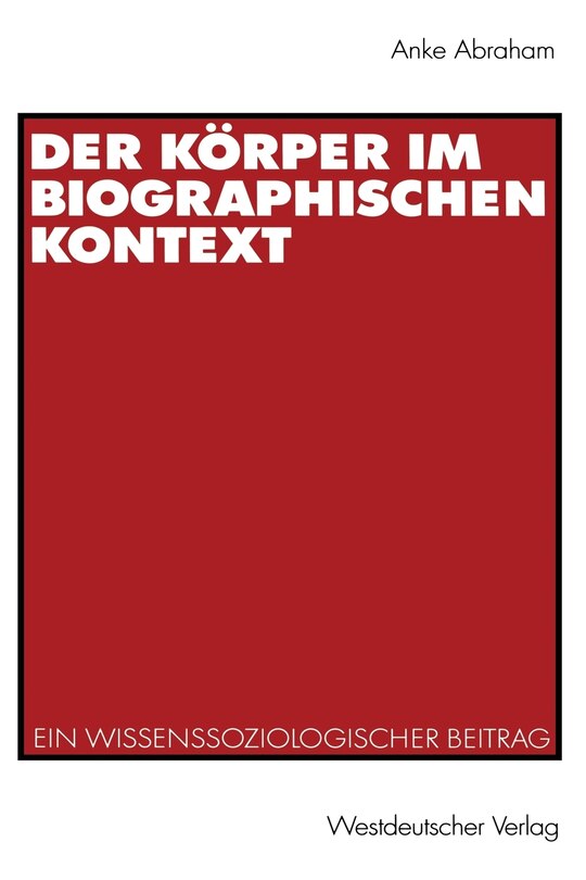 Der Körper im biographischen Kontext: Ein wissenssoziologischer Beitrag