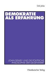 Demokratie als Erfahrung: John Dewey und die politische Philosophie der Gegenwart