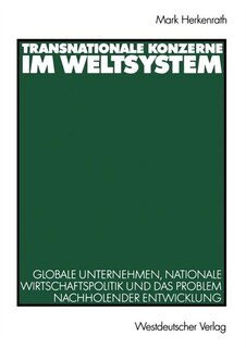 Transnationale Konzerne im Weltsystem: Globale Unternehmen, nationale Wirtschaftspolitik und das Problem nachholender Entwicklung
