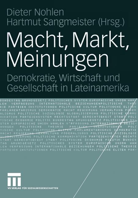 Macht, Markt, Meinungen: Demokratie, Wirtschaft und Gesellschaft in Lateinamerika
