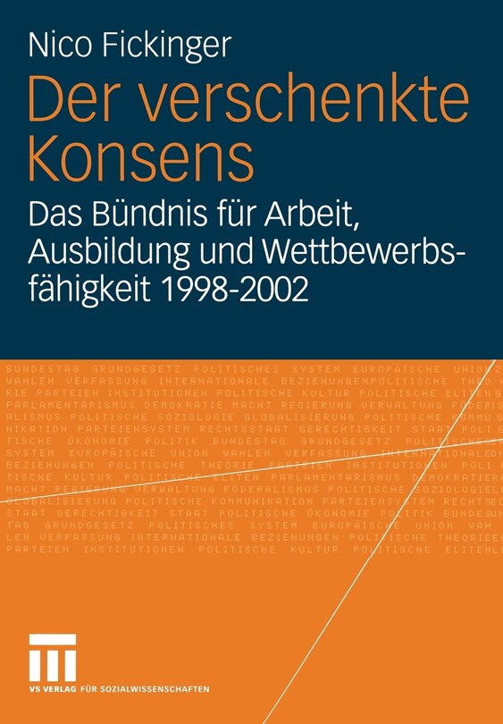 Der Verschenkte Konsens: Das Bündnis Für Arbeit, Ausbildung Und Wettbewerbsfähigkeit 1998-2002: Motivation, Rahmenbedingungen Und Erfolge