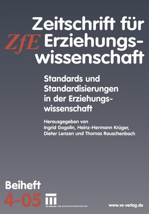 Standards und Standardisierungen in der Erziehungswissenschaft: Zeitschrift für Erziehungswissenschaft. Beiheft 4/2005