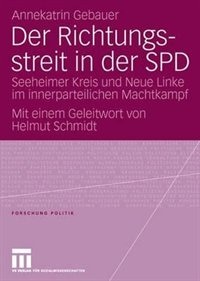 Der Richtungsstreit in der SPD: Seeheimer Kreis und Neue Linke im innerparteilichen Machtkampf. Mit einem Geleitwort von Helmut Schmidt