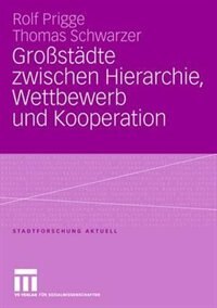 Großstädte zwischen Hierarchie, Wettbewerb und Kooperation