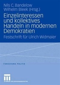 Einzelinteressen und kollektives Handeln in modernen Demokratien: Festschrift für Ulrich Widmaier