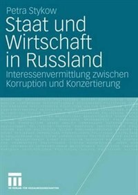 Staat und Wirtschaft in Russland: Interessenvermittlung zwischen Korruption und Konzertierung