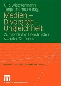 Medien - Diversität - Ungleichheit: Zur medialen Konstruktion sozialer Differenz