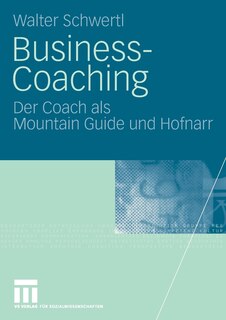 Business-Coaching: Der Coach als Mountain Guide und Hofnarr