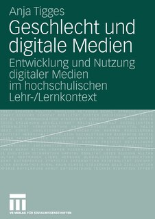 Geschlecht Und Digitale Medien: Entwicklung Und Nutzung Digitaler Medien Im Hochschulischen Lehr-/lernkontext