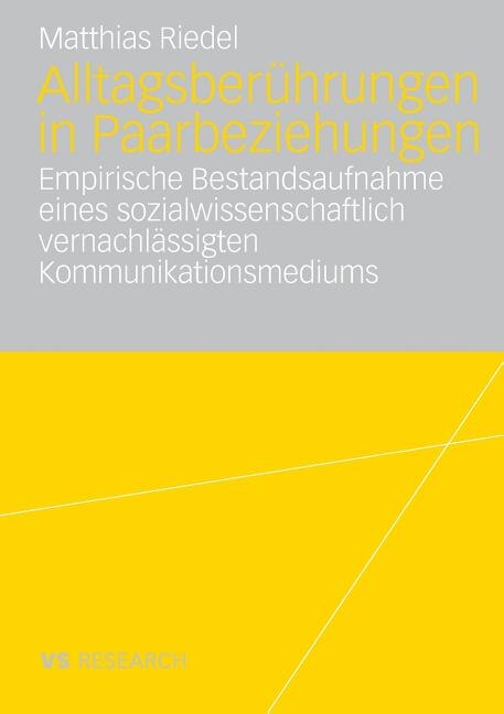 Alltagsberührungen in Paarbeziehungen: Empirische Bestandsaufnahme eines sozialwissenschaftlich vernachlässigten Kommunikationsmediums