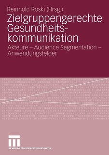 Zielgruppengerechte Gesundheitskommunikation: Akteure - Audience Segmentation - Anwendungsfelder