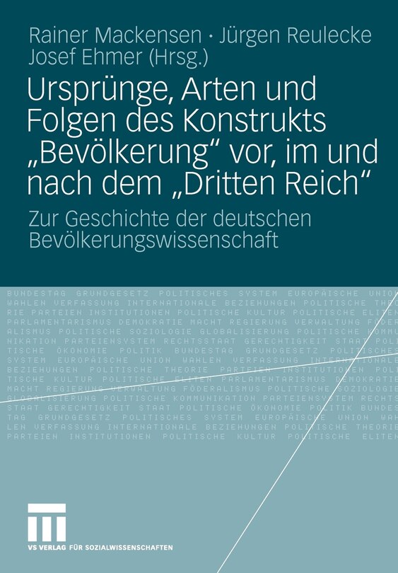 Ursprünge, Arten Und Folgen Des Konstrukts Bevölkerung Vor, Im Und Nach Dem Dritten Reich: Zur Geschichte Der Deutschen Bevölkerungswissenschaft