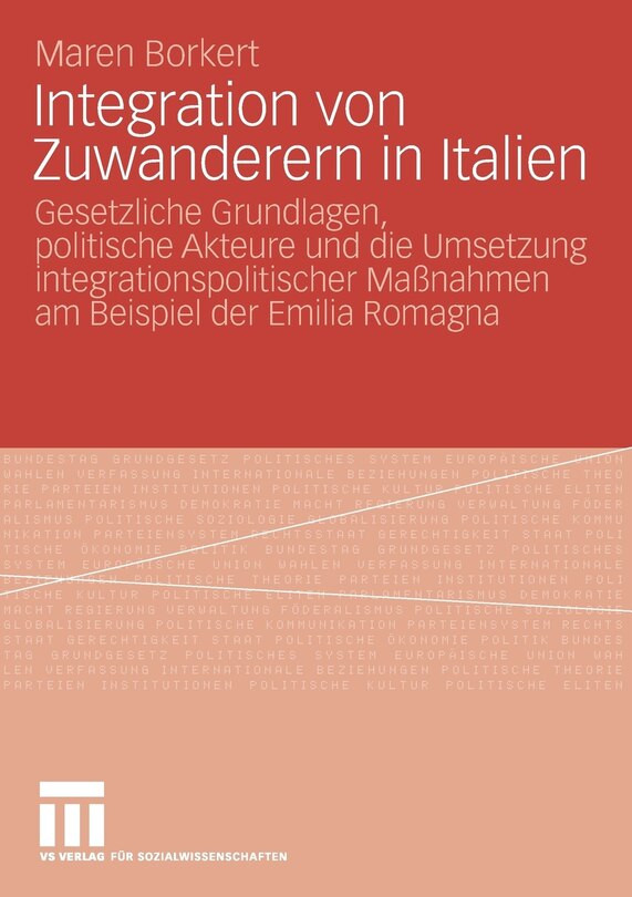 Integration von Zuwanderern in Italien: Gesetzliche Grundlagen, politische Akteure und die Umsetzung integrationspolitischer Maßnahmen am Beispiel der Emilia Romagna