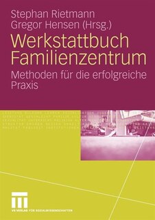 Werkstattbuch Familienzentrum: Methoden für die erfolgreiche Praxis