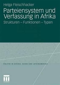 Parteiensystem und Verfassung in Afrika: Strukturen - Funktionen - Typen