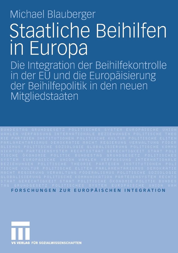 Staatliche Beihilfen in Europa: Die Integration der Beihilfekontrolle in der EU und die Europäisierung der Beihilfepolitik in den neuen Mitgliedstaaten