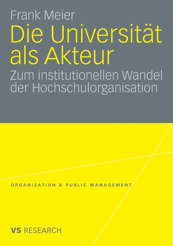 Die Universität als Akteur: Zum institutionellen Wandel der Hochschulorganisation