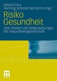 Risiko Gesundheit: Über Risiken Und Nebenwirkungen Der Gesundheitsgesellschaft