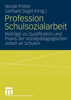 Profession Schulsozialarbeit: Beiträge Zu Qualifikation Und Praxis Der Sozialpädagogischen Arbeit An Schulen