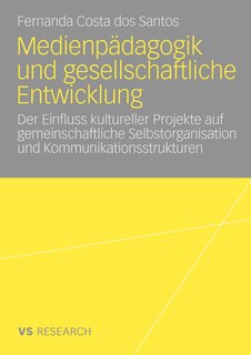 Medienpädagogik und gesellschaftliche Entwicklung: Der Einfluss kultureller Projekte auf gemeinschaftliche Selbstorganisation und Kommunikationsstrukturen