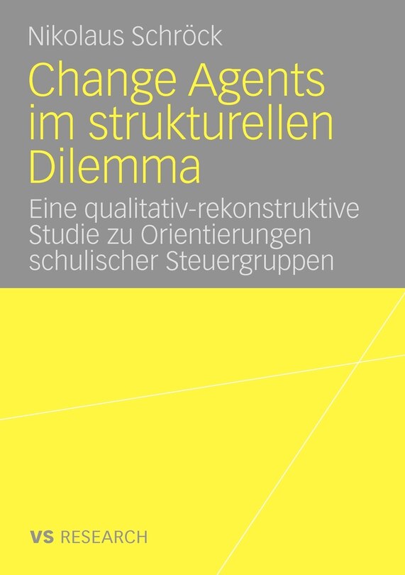 Change Agents im strukturellen Dilemma: Eine qualitativ-rekonstruktive Studie zu Orientierungen schulischer Steuergruppen