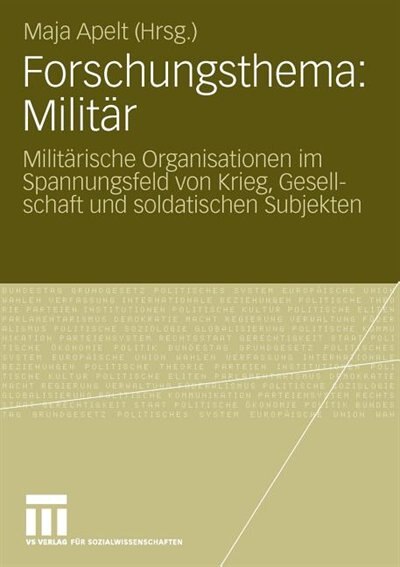 Forschungsthema: Militär: Militärische Organisationen Im Spannungsfeld Von Krieg, Gesellschaft Und Soldatischen Subjekten