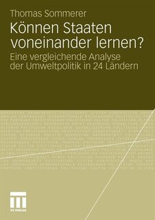 Können Staaten Voneinander Lernen?: Eine Vergleichende Analyse Der Umweltpolitik In 24 Ländern