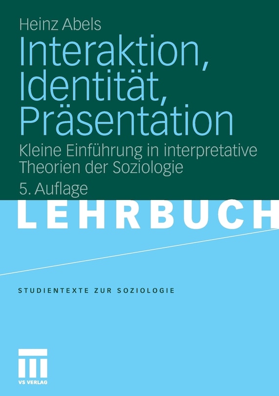 Interaktion, Identität, Präsentation: Kleine Einführung in interpretative Theorien der Soziologie